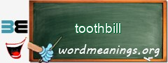 WordMeaning blackboard for toothbill